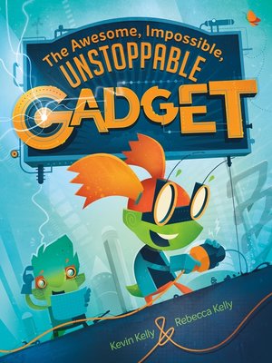 cover image of The Awesome, Impossible, Unstoppable Gadget